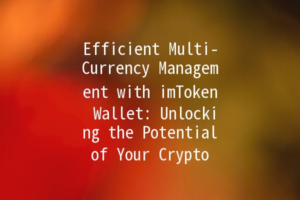 Efficient Multi-Currency Management with imToken Wallet: Unlocking the Potential of Your Crypto Assets!
